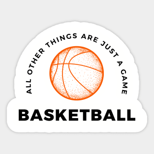 Basketball, All other things are just a game, style 5 Sticker